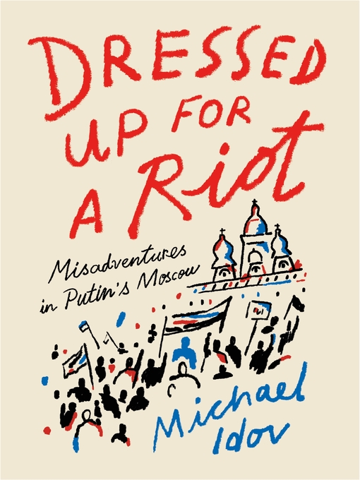 Title details for Dressed Up for a Riot by Michael Idov - Available